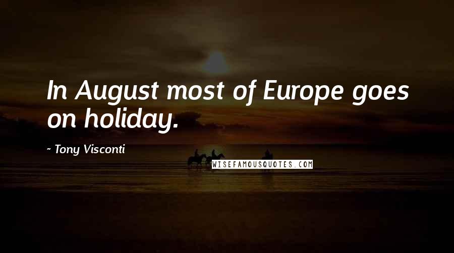 Tony Visconti Quotes: In August most of Europe goes on holiday.