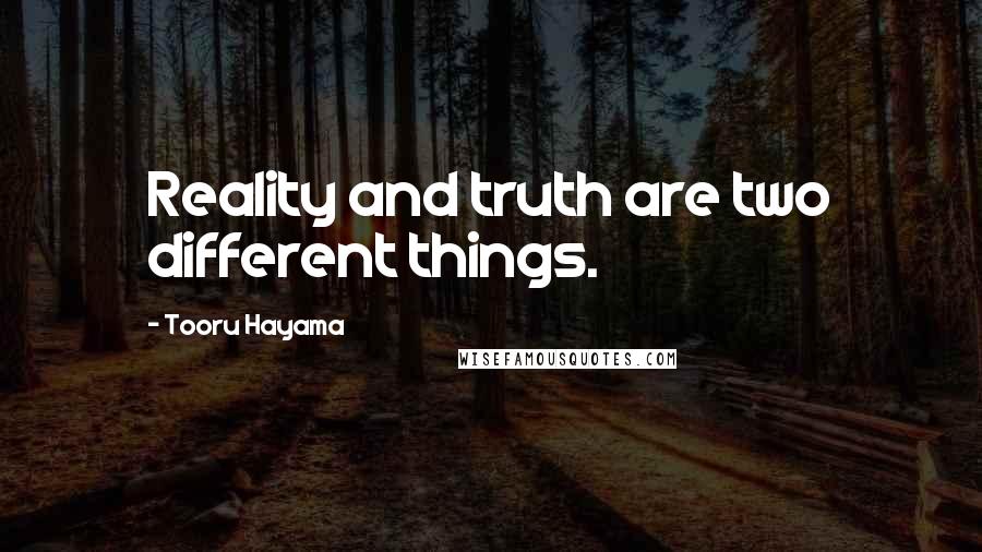 Tooru Hayama Quotes: Reality and truth are two different things.