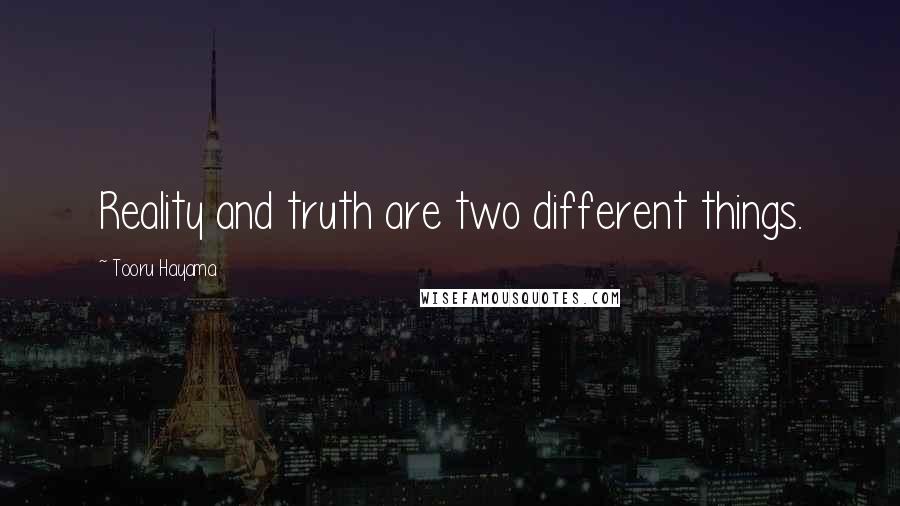 Tooru Hayama Quotes: Reality and truth are two different things.