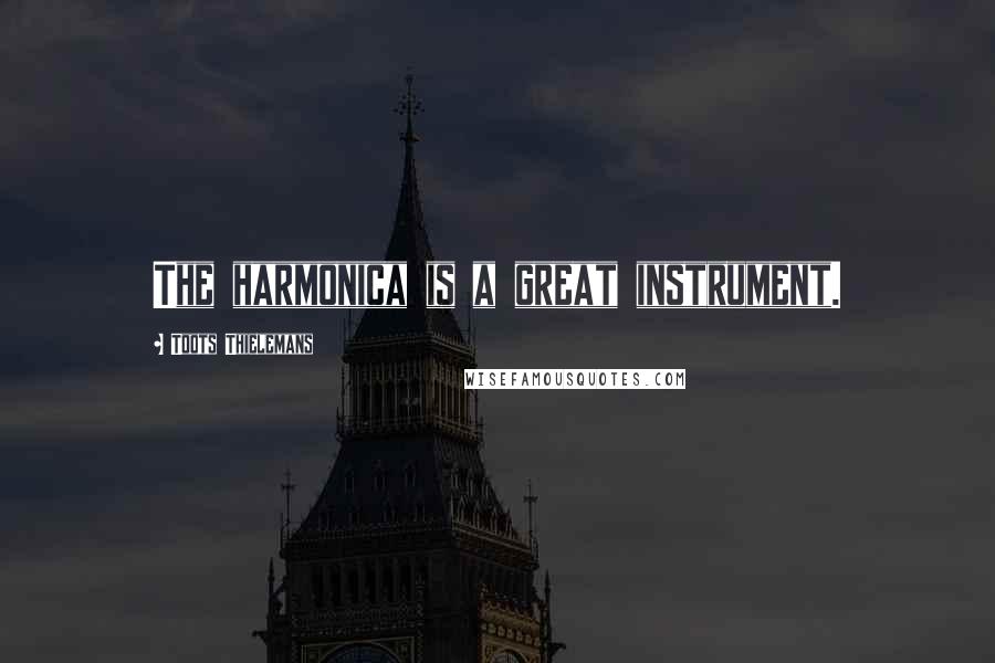 Toots Thielemans Quotes: The harmonica is a great instrument.