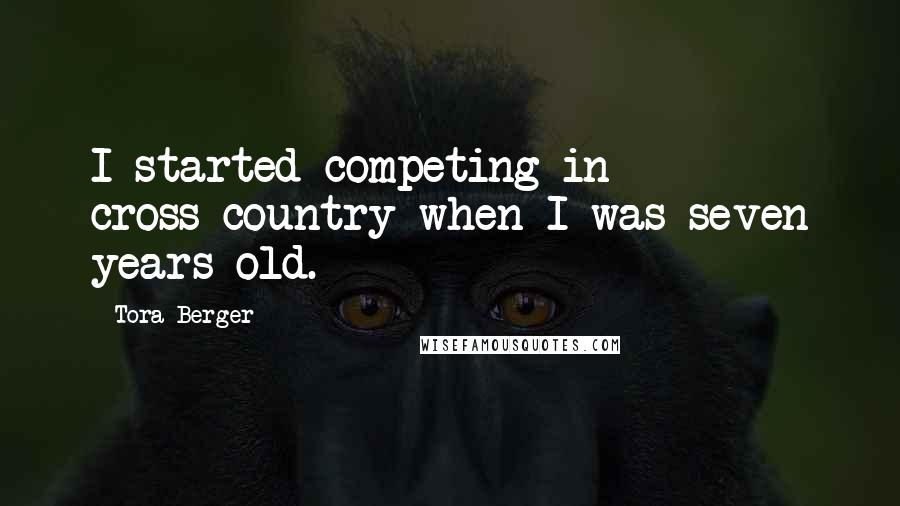 Tora Berger Quotes: I started competing in cross-country when I was seven years old.