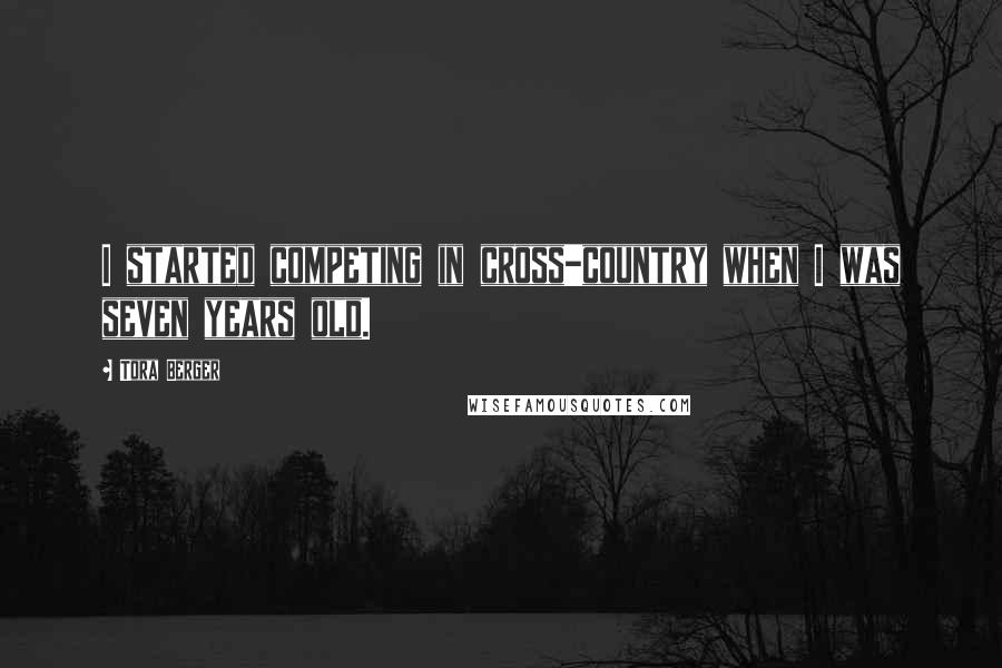 Tora Berger Quotes: I started competing in cross-country when I was seven years old.