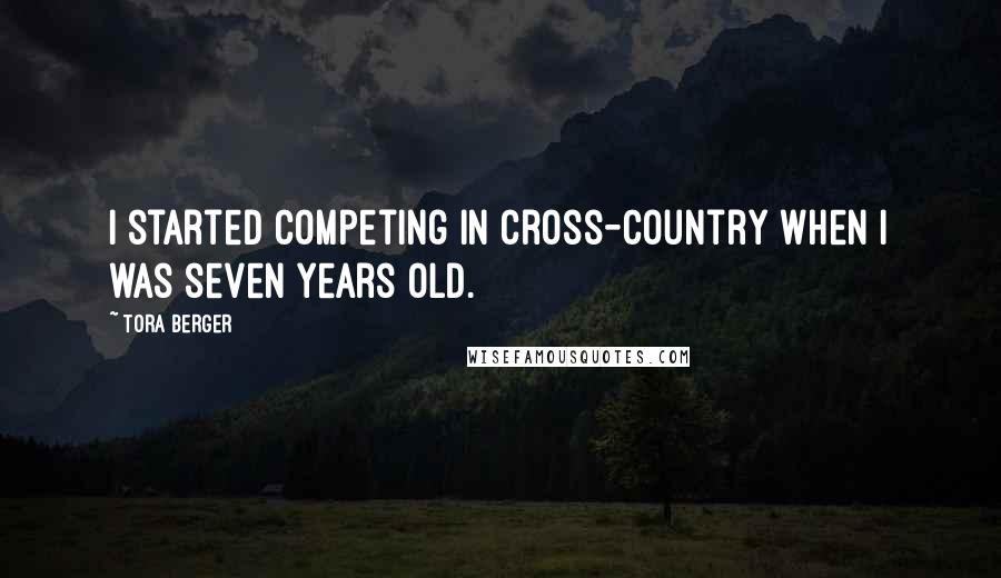 Tora Berger Quotes: I started competing in cross-country when I was seven years old.