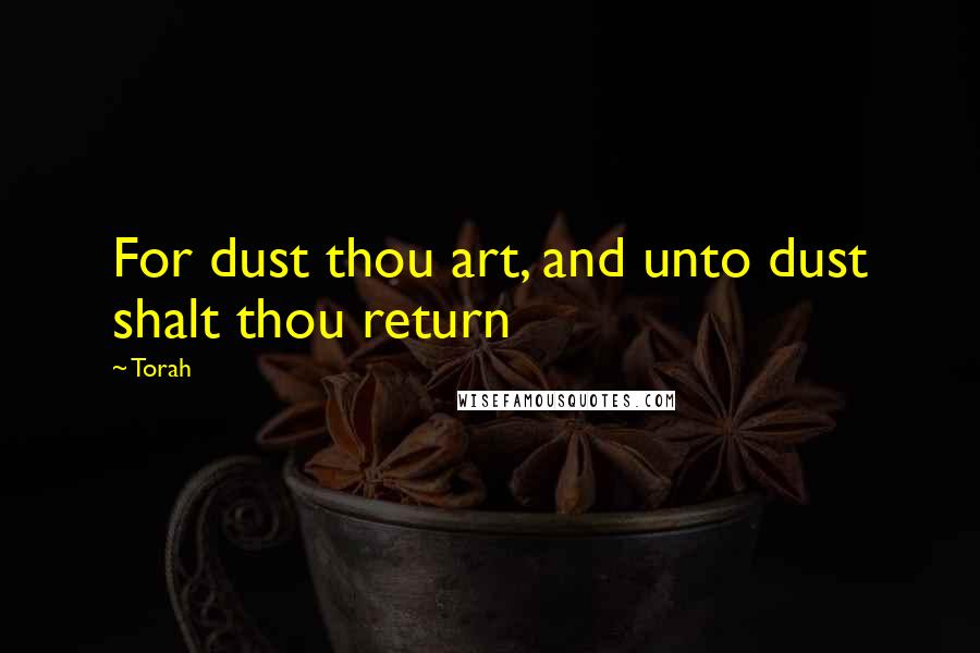 Torah Quotes: For dust thou art, and unto dust shalt thou return