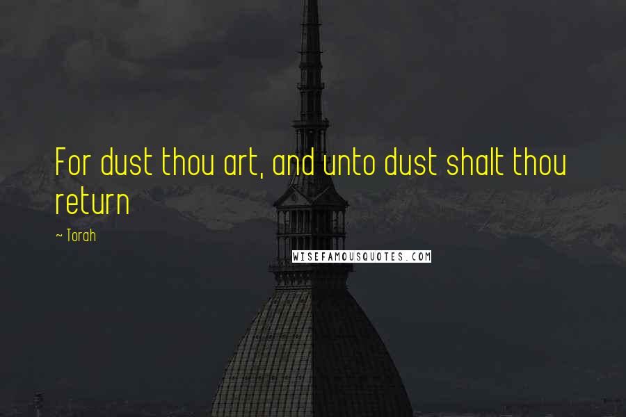 Torah Quotes: For dust thou art, and unto dust shalt thou return