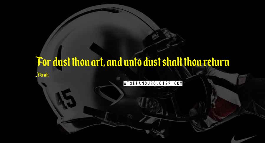 Torah Quotes: For dust thou art, and unto dust shalt thou return
