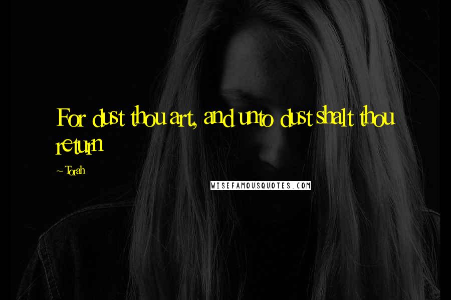 Torah Quotes: For dust thou art, and unto dust shalt thou return