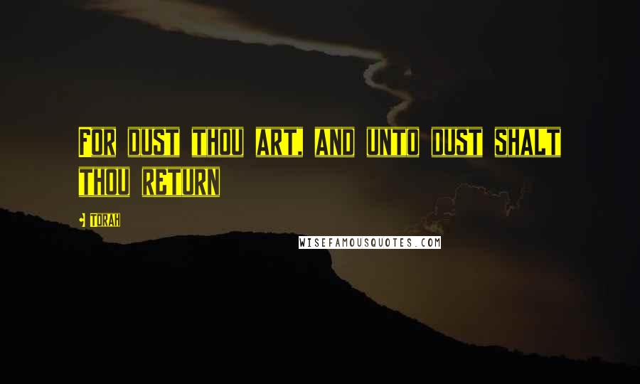 Torah Quotes: For dust thou art, and unto dust shalt thou return