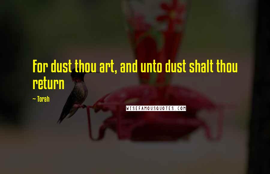 Torah Quotes: For dust thou art, and unto dust shalt thou return