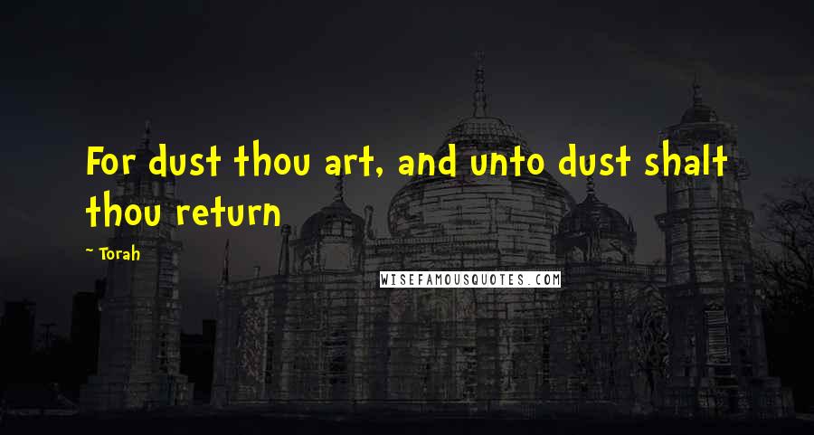 Torah Quotes: For dust thou art, and unto dust shalt thou return