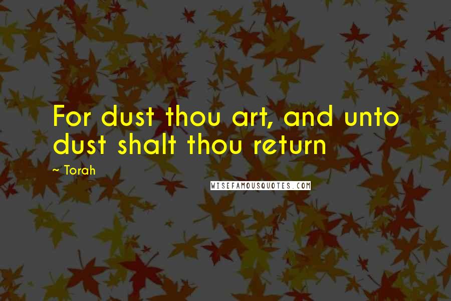 Torah Quotes: For dust thou art, and unto dust shalt thou return