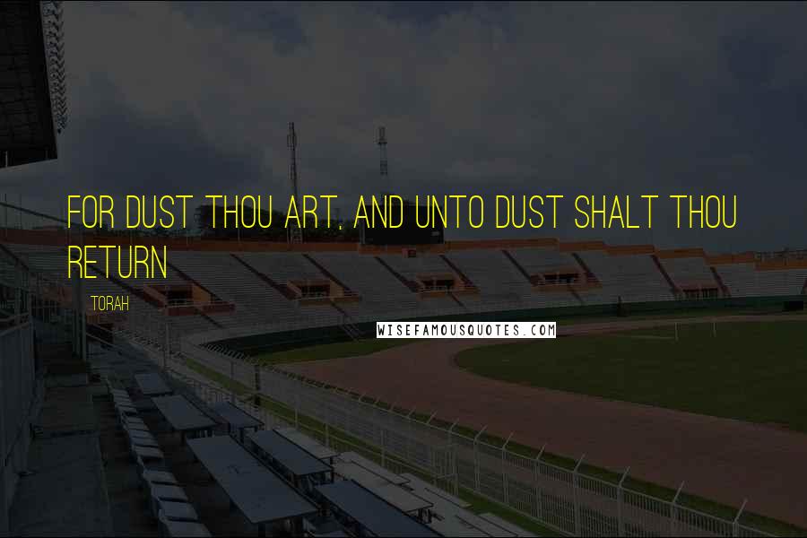 Torah Quotes: For dust thou art, and unto dust shalt thou return