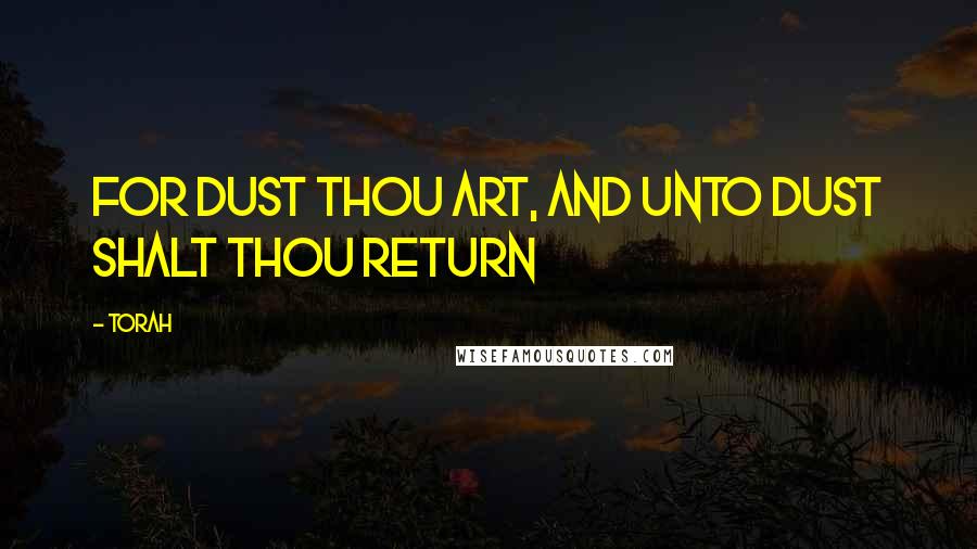 Torah Quotes: For dust thou art, and unto dust shalt thou return
