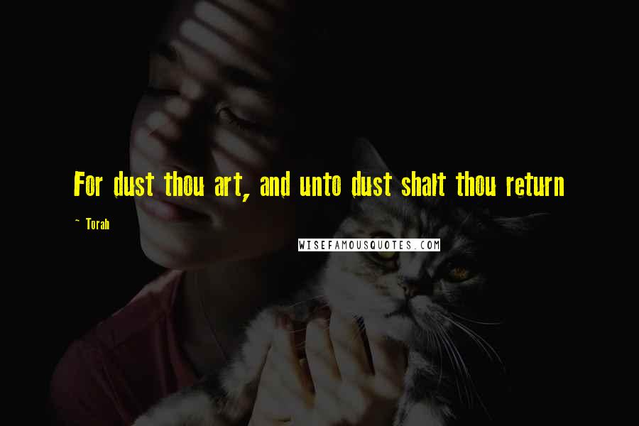 Torah Quotes: For dust thou art, and unto dust shalt thou return