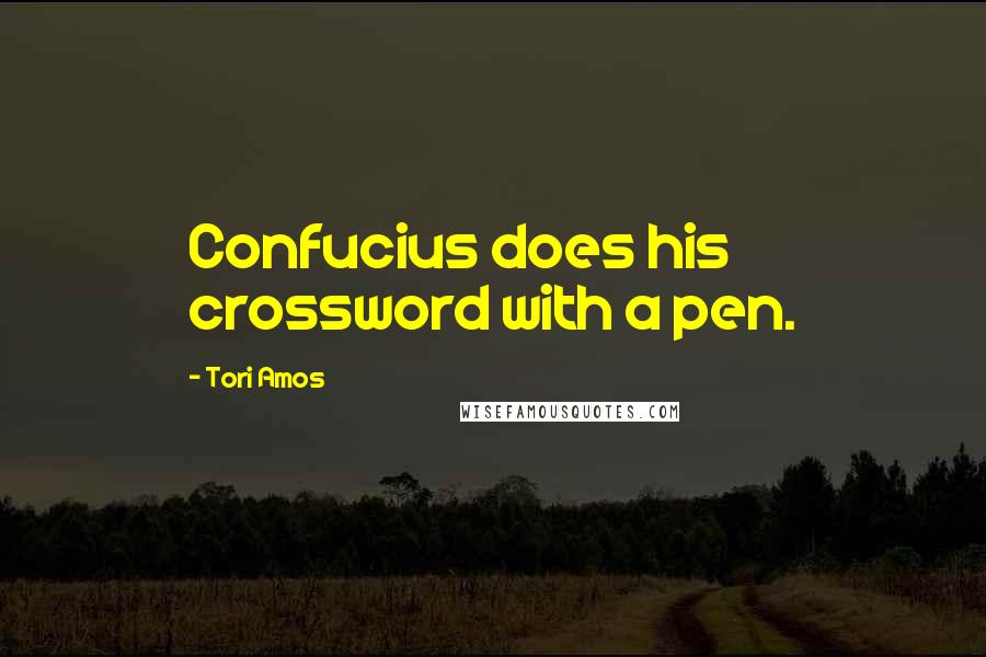 Tori Amos Quotes: Confucius does his crossword with a pen.