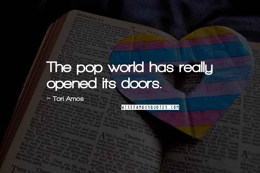 Tori Amos Quotes: The pop world has really opened its doors.