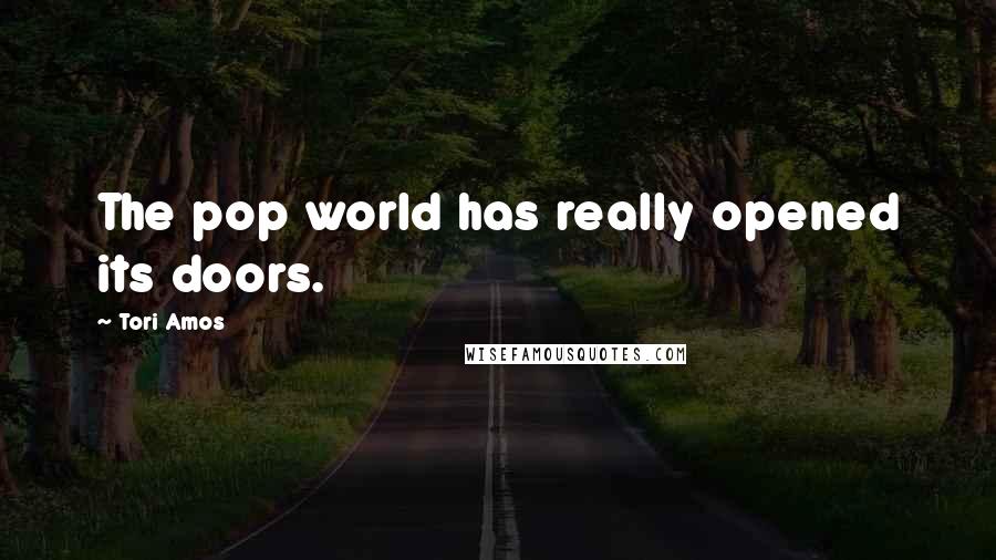 Tori Amos Quotes: The pop world has really opened its doors.