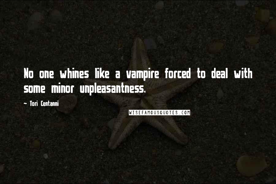 Tori Centanni Quotes: No one whines like a vampire forced to deal with some minor unpleasantness.