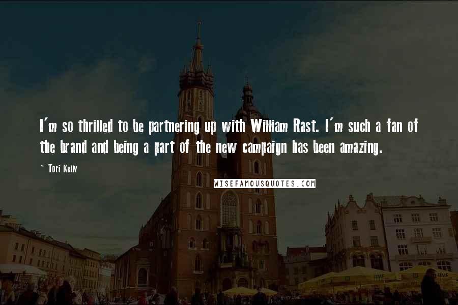 Tori Kelly Quotes: I'm so thrilled to be partnering up with William Rast. I'm such a fan of the brand and being a part of the new campaign has been amazing.