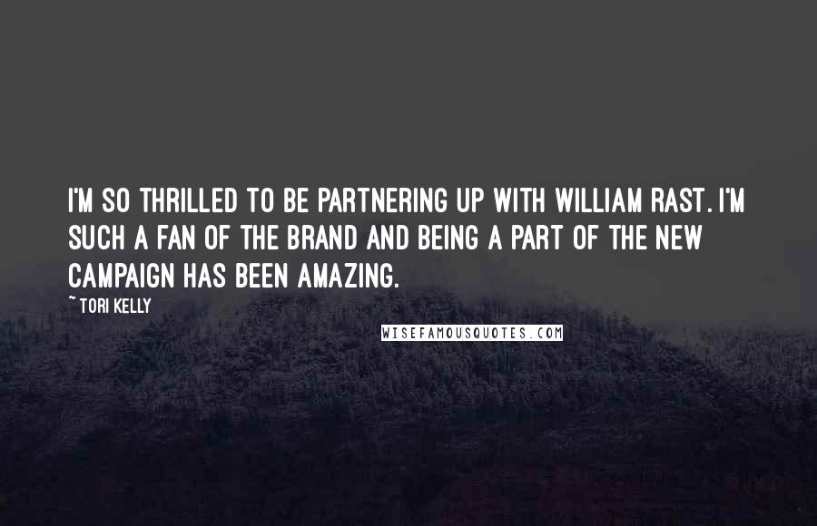 Tori Kelly Quotes: I'm so thrilled to be partnering up with William Rast. I'm such a fan of the brand and being a part of the new campaign has been amazing.