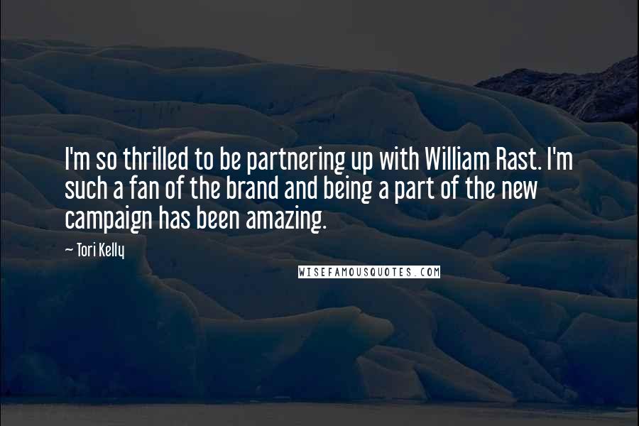 Tori Kelly Quotes: I'm so thrilled to be partnering up with William Rast. I'm such a fan of the brand and being a part of the new campaign has been amazing.