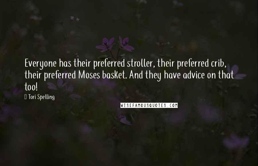 Tori Spelling Quotes: Everyone has their preferred stroller, their preferred crib, their preferred Moses basket. And they have advice on that too!