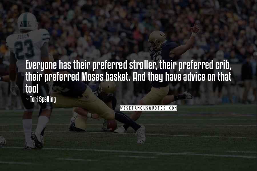 Tori Spelling Quotes: Everyone has their preferred stroller, their preferred crib, their preferred Moses basket. And they have advice on that too!