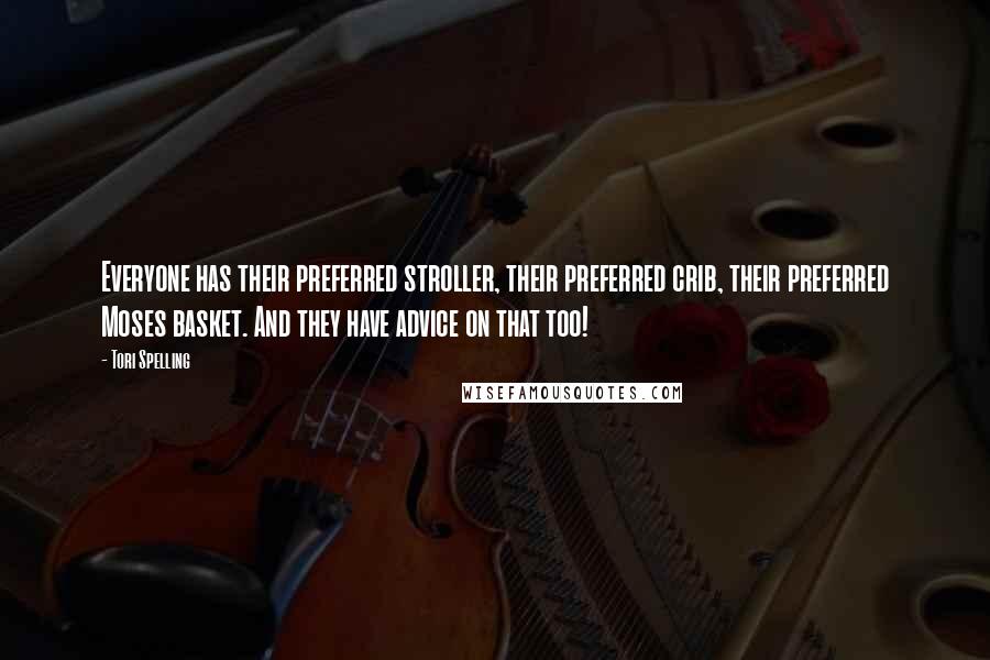 Tori Spelling Quotes: Everyone has their preferred stroller, their preferred crib, their preferred Moses basket. And they have advice on that too!