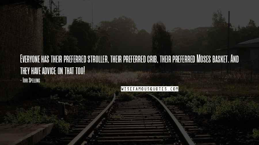 Tori Spelling Quotes: Everyone has their preferred stroller, their preferred crib, their preferred Moses basket. And they have advice on that too!
