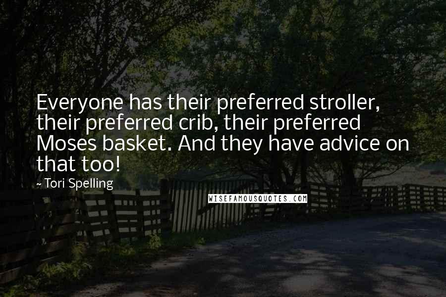 Tori Spelling Quotes: Everyone has their preferred stroller, their preferred crib, their preferred Moses basket. And they have advice on that too!