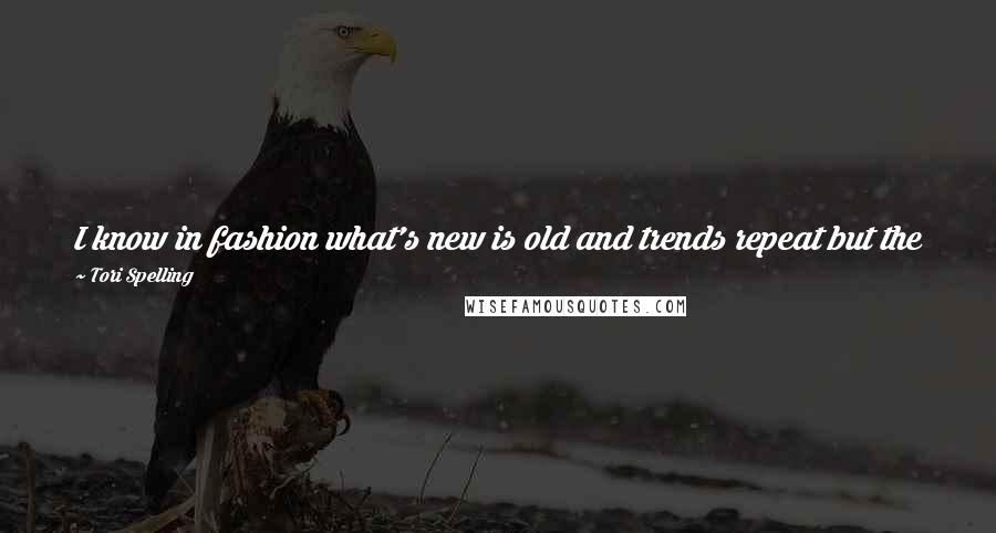 Tori Spelling Quotes: I know in fashion what's new is old and trends repeat but the 90's trends ala 90210 aren't exactly styles I'd want to wear today.