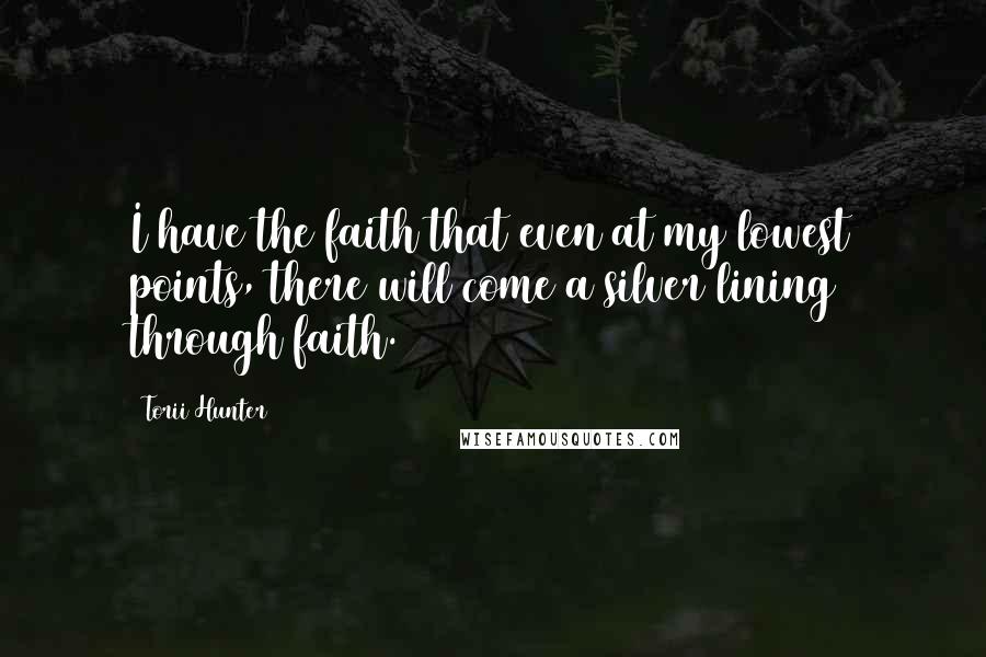 Torii Hunter Quotes: I have the faith that even at my lowest points, there will come a silver lining through faith.