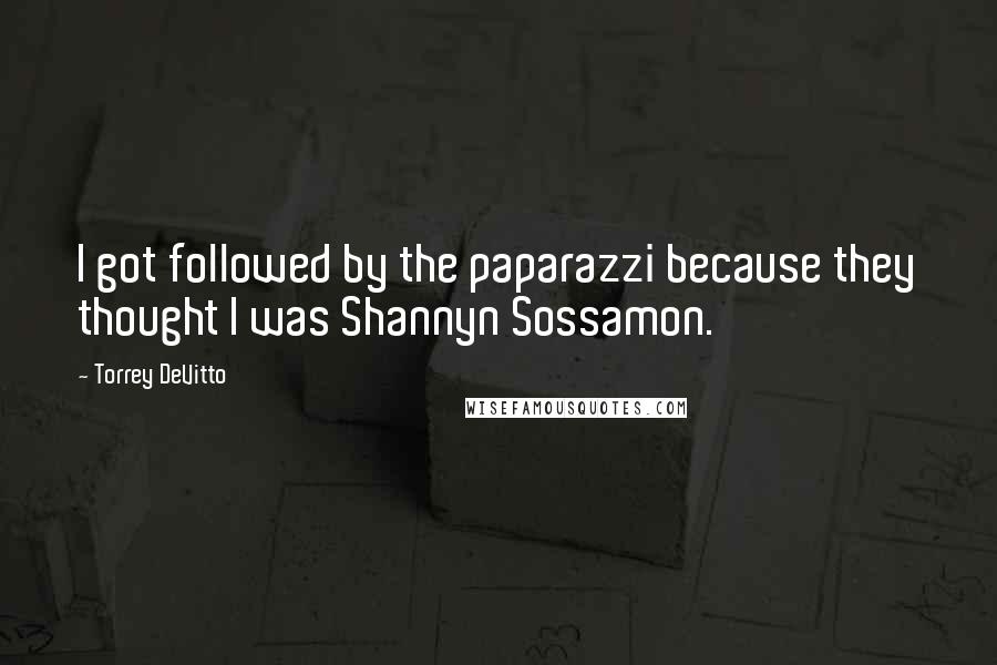 Torrey DeVitto Quotes: I got followed by the paparazzi because they thought I was Shannyn Sossamon.