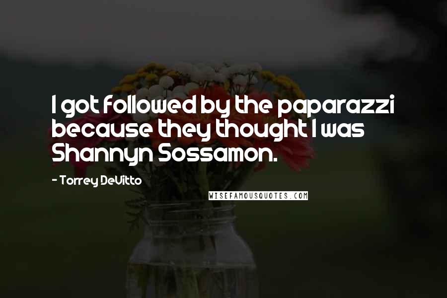 Torrey DeVitto Quotes: I got followed by the paparazzi because they thought I was Shannyn Sossamon.