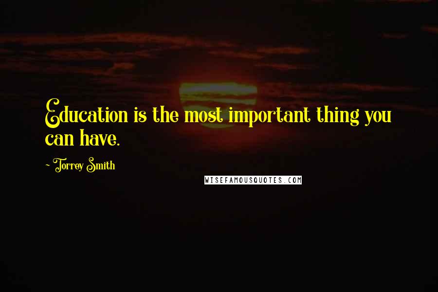 Torrey Smith Quotes: Education is the most important thing you can have.