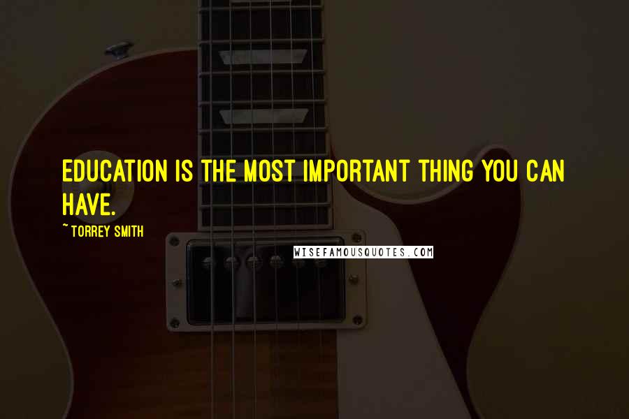 Torrey Smith Quotes: Education is the most important thing you can have.