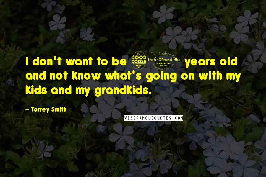 Torrey Smith Quotes: I don't want to be 50 years old and not know what's going on with my kids and my grandkids.