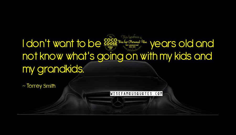 Torrey Smith Quotes: I don't want to be 50 years old and not know what's going on with my kids and my grandkids.