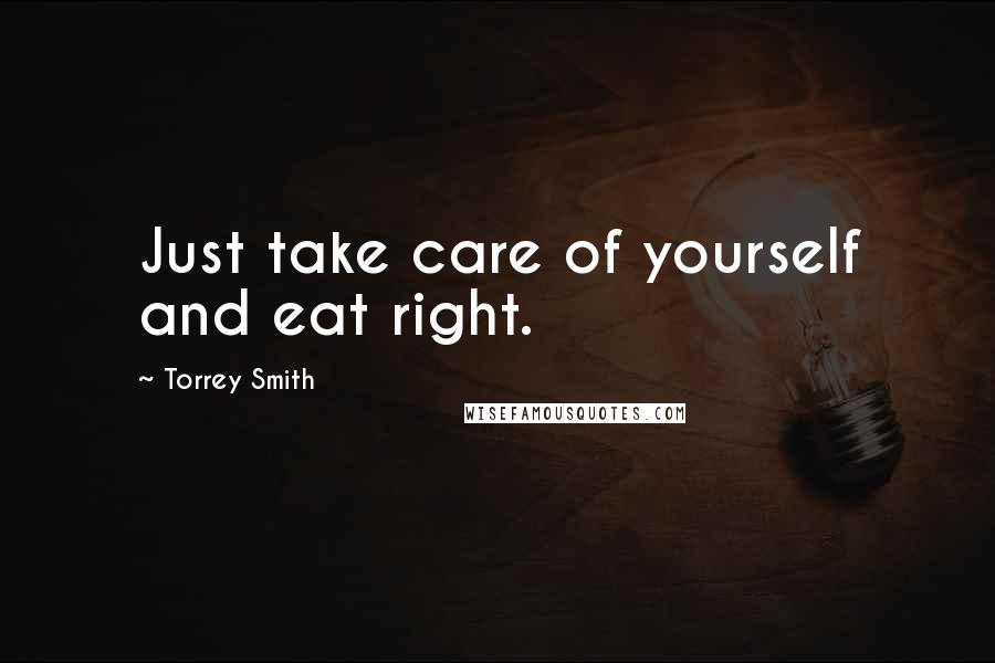 Torrey Smith Quotes: Just take care of yourself and eat right.