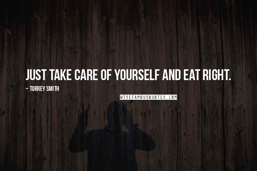 Torrey Smith Quotes: Just take care of yourself and eat right.