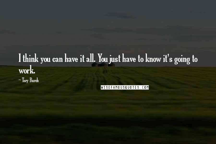 Tory Burch Quotes: I think you can have it all. You just have to know it's going to work.