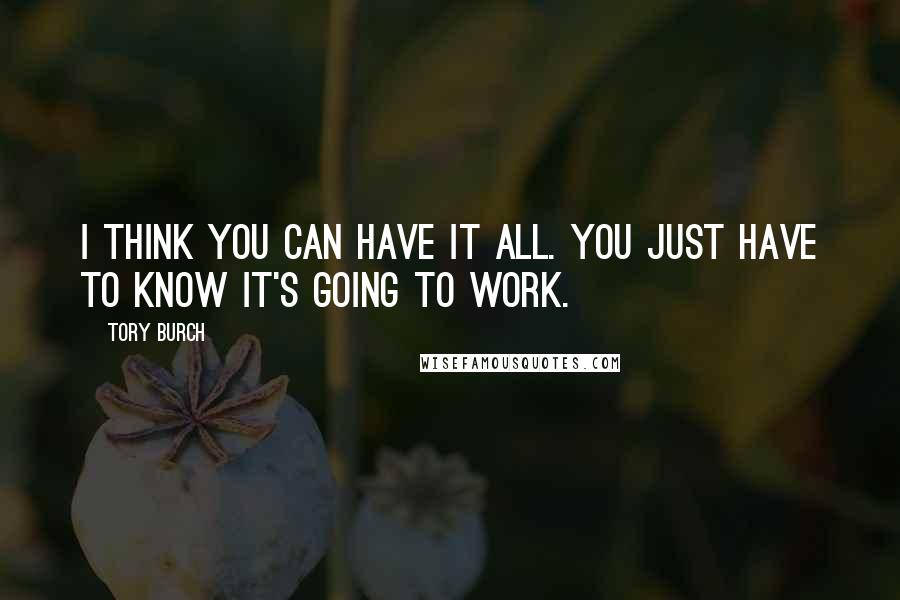 Tory Burch Quotes: I think you can have it all. You just have to know it's going to work.