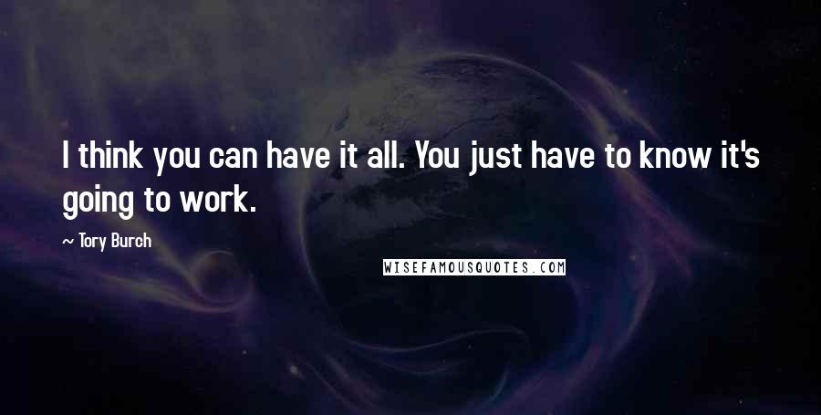 Tory Burch Quotes: I think you can have it all. You just have to know it's going to work.
