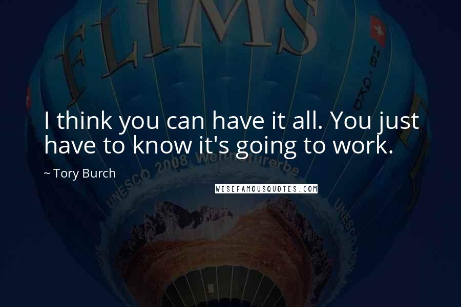 Tory Burch Quotes: I think you can have it all. You just have to know it's going to work.
