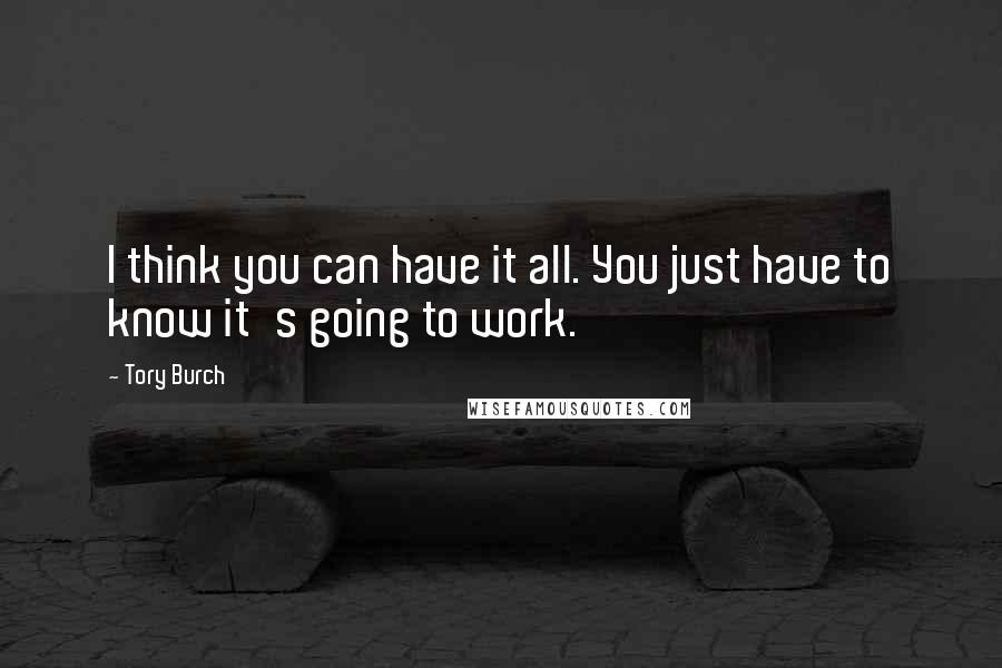 Tory Burch Quotes: I think you can have it all. You just have to know it's going to work.