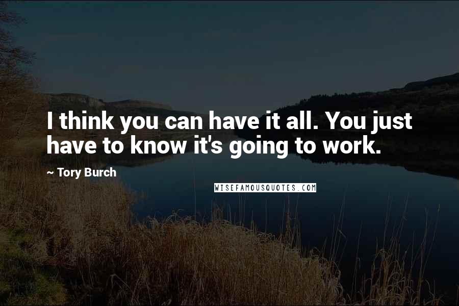 Tory Burch Quotes: I think you can have it all. You just have to know it's going to work.