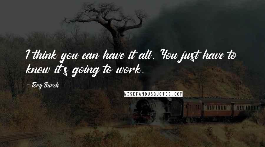 Tory Burch Quotes: I think you can have it all. You just have to know it's going to work.