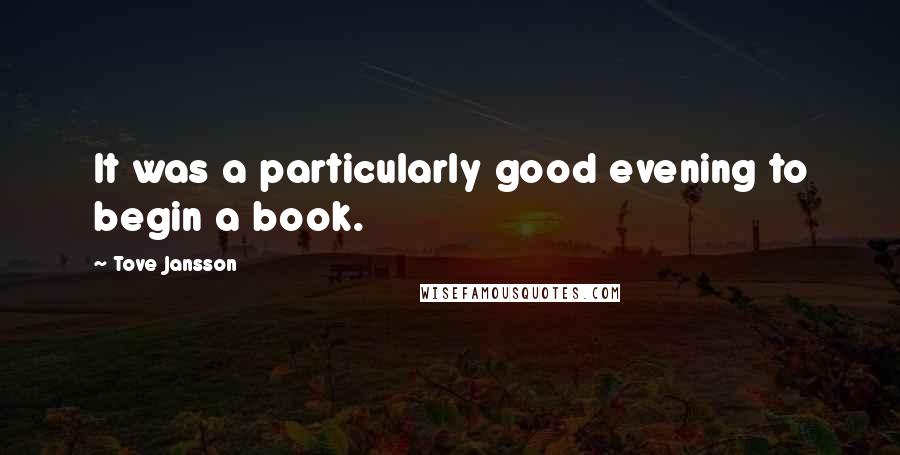 Tove Jansson Quotes: It was a particularly good evening to begin a book.