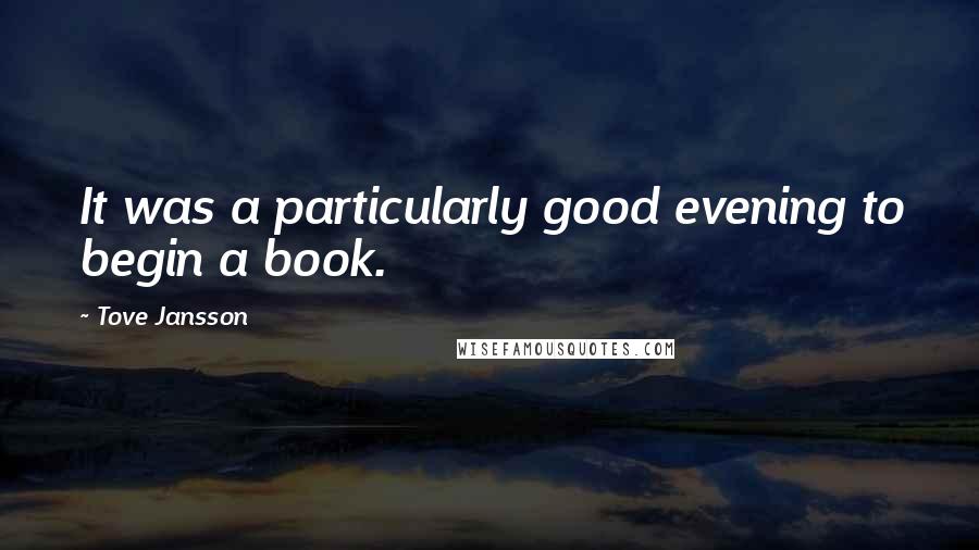 Tove Jansson Quotes: It was a particularly good evening to begin a book.