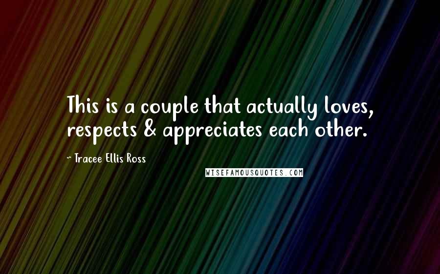 Tracee Ellis Ross Quotes: This is a couple that actually loves, respects & appreciates each other.